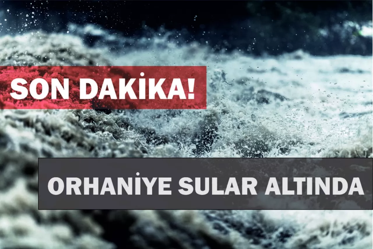 ORHANİYE VE İÇMELER SULAR ALTINDA! AFET YİNE VURDU!