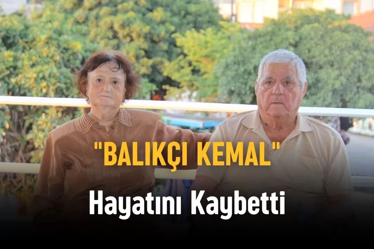 “Balıkçı Kemal” Hayatını Kaybetti