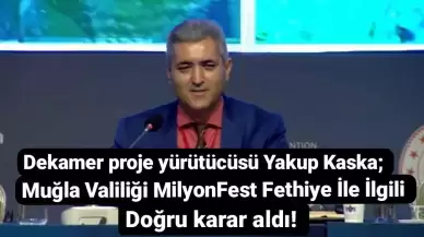 Dekamer’den Milyonfest Fethiye İptali Doğru Karar Açıklaması!