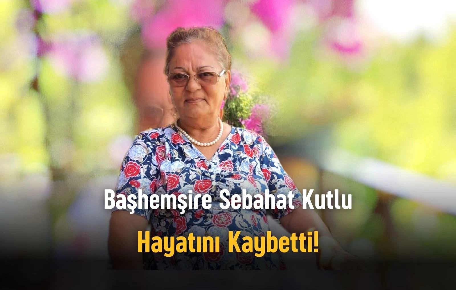 Başhemşire Sebahat Kutlu Hayatını Kaybetti!